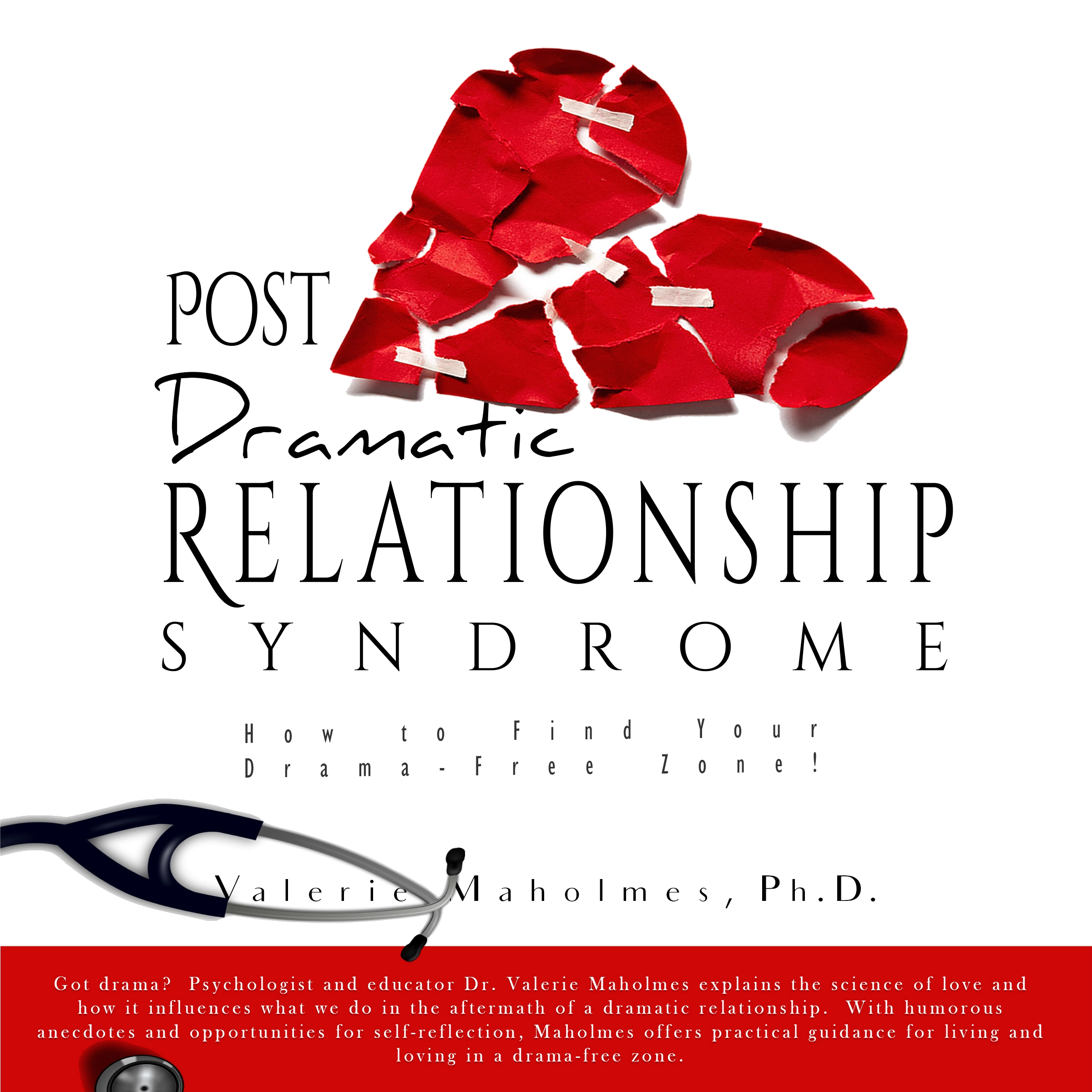 Post-Dramatic Relationship Syndrome: How To Find Your Drama-Free Zone! by PH.D.