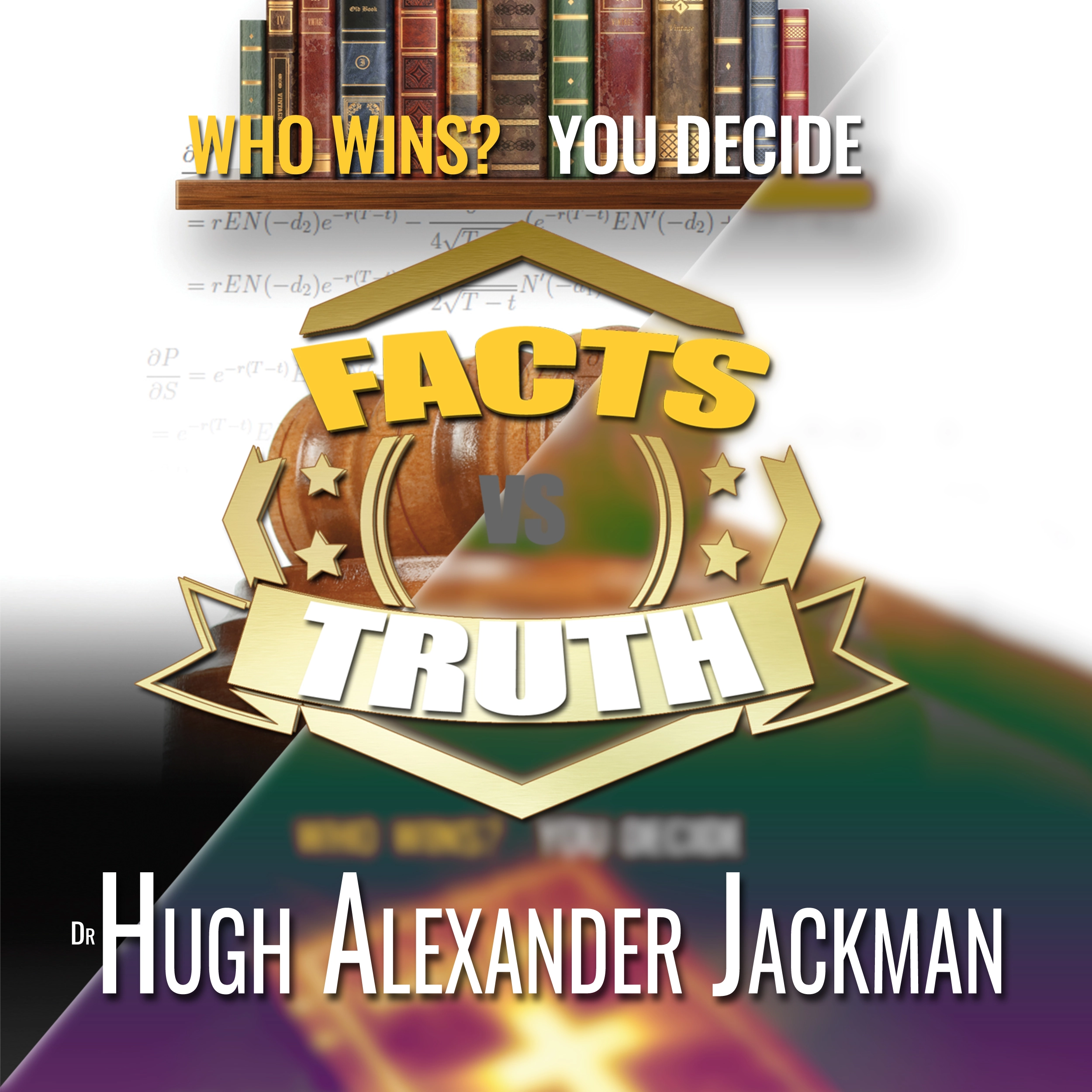 Facts Versus Truth by Dr. Hugh Alexander Jackman