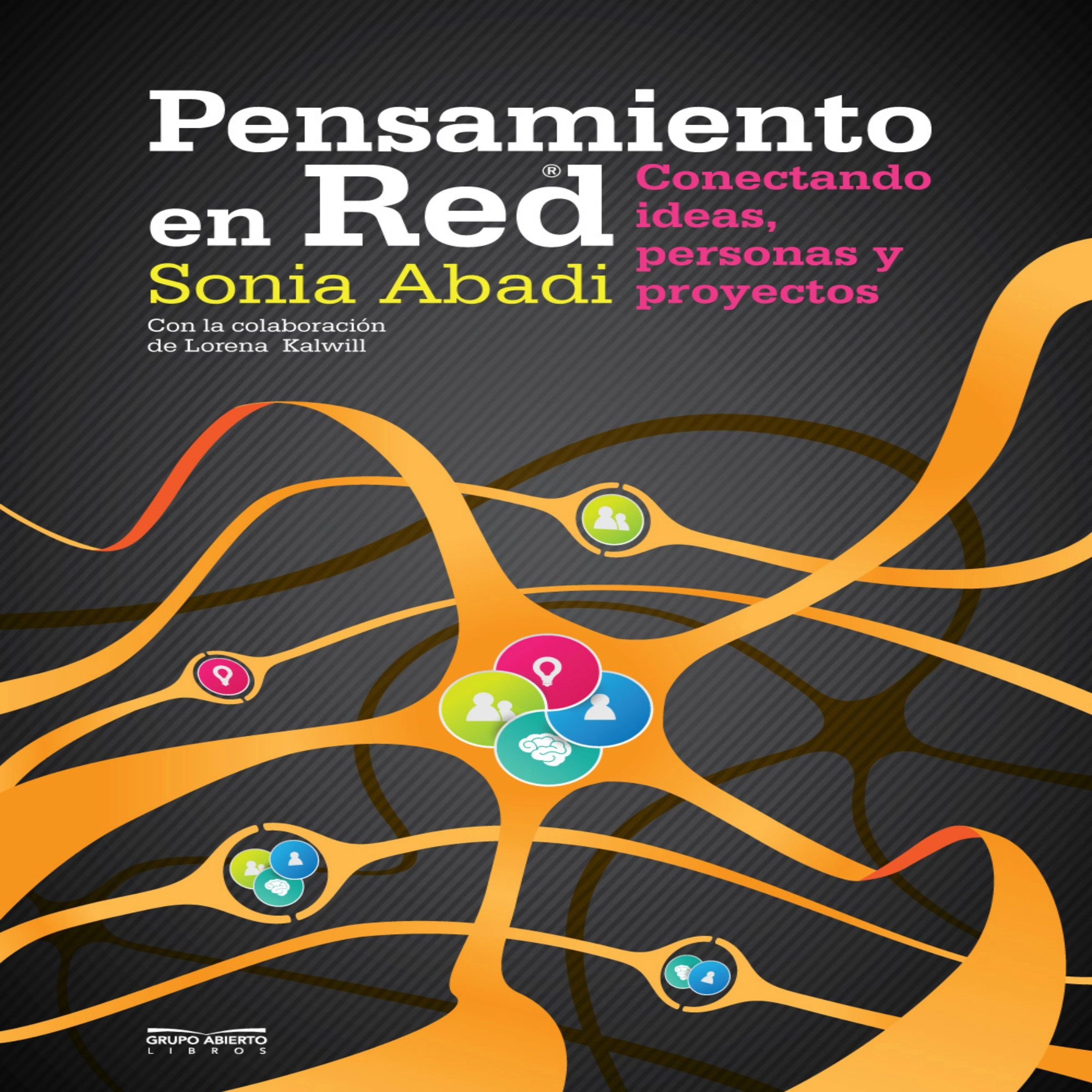 Pensamiento en Red: Conectando ideas, personas y proyectos. by Sonia Abadi - Lorena Kalwill