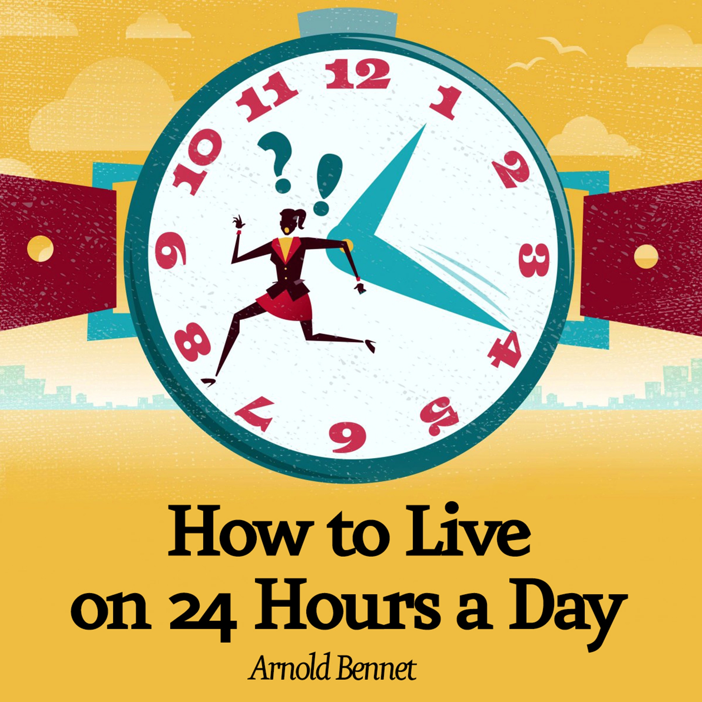 How to Live on 24 Hours a Day by Arnold Bennett