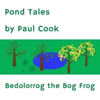 Pond Tales: Bedolorrog the Bog Frog Audiobook by Paul Cook