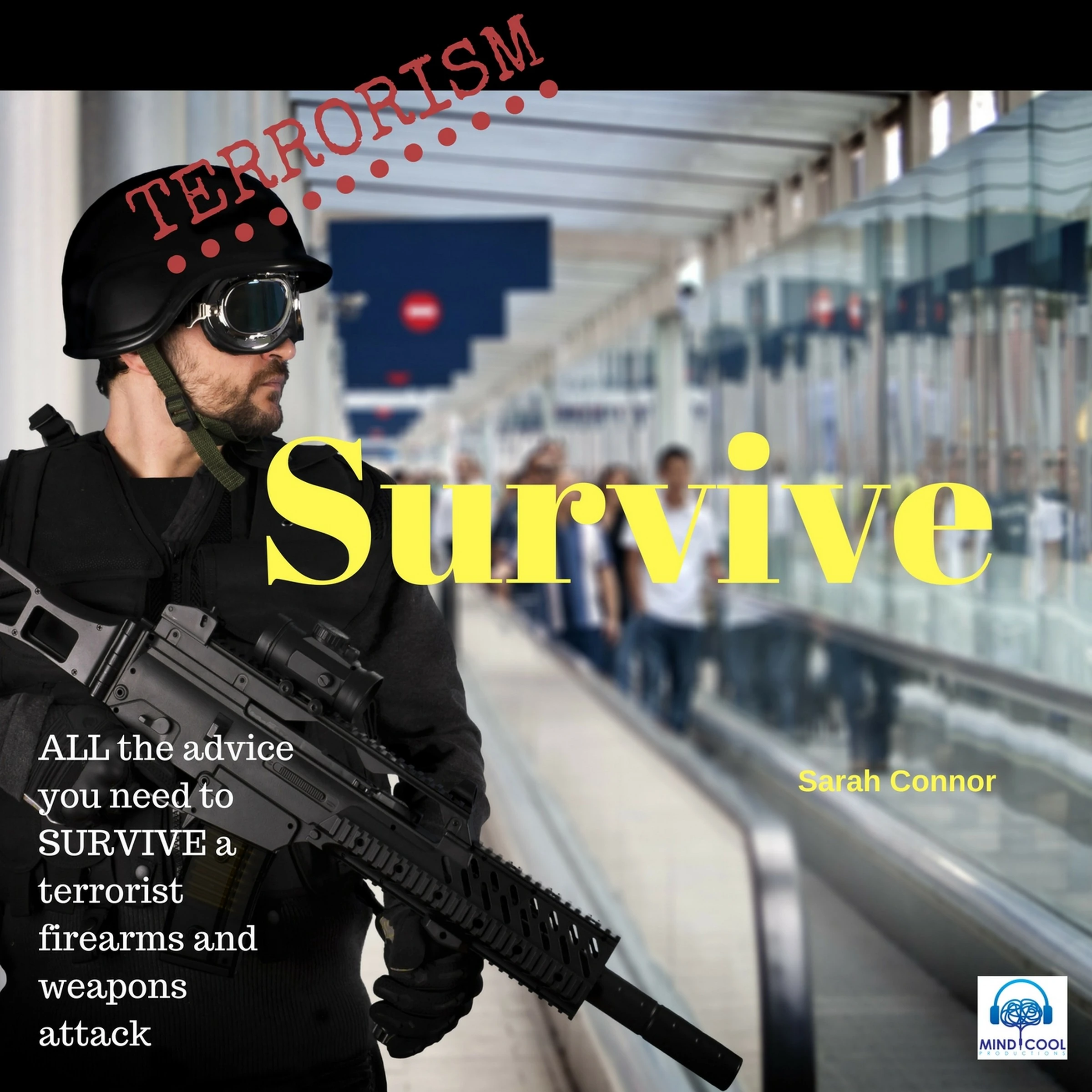 Terrorism Survive: Surviving Terrorist Firearms and weapons attacks Audiobook by Sarah Connor