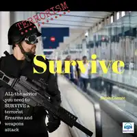 Terrorism Survive: Surviving Terrorist Firearms and weapons attacks Audiobook by Sarah Connor