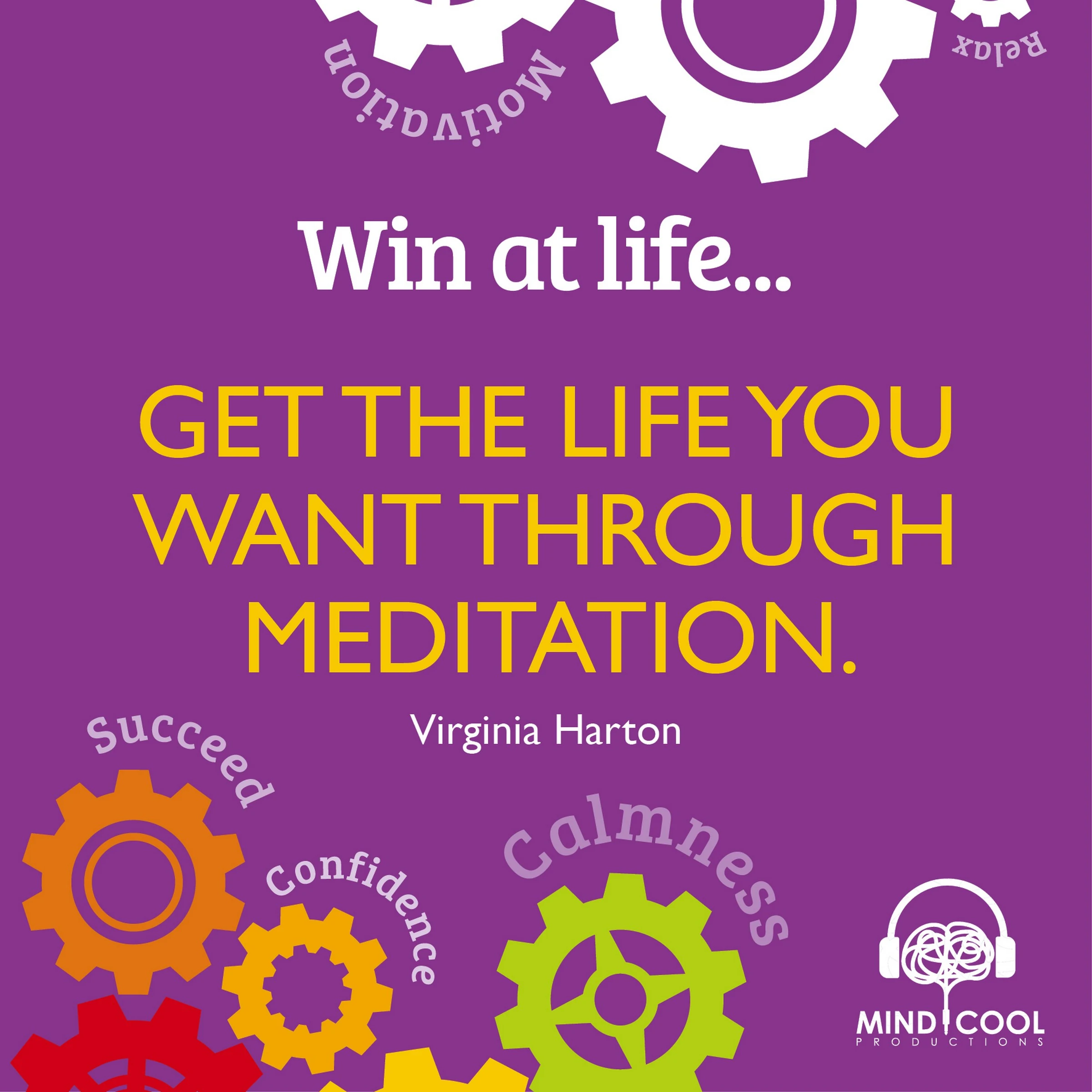 Win at Life: Get the Life you want through meditation by Virginia Harton