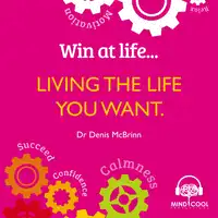 Win at Life: Living the Life you want Audiobook by Dr. Denis McBrinn