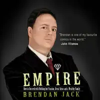 Empire: How to Succeed with Nothing but Passion, Great Ideas and a Wealthy Family Audiobook by Brendan Jack