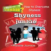 Shyness Junkie Audiobook by Howie Junkie