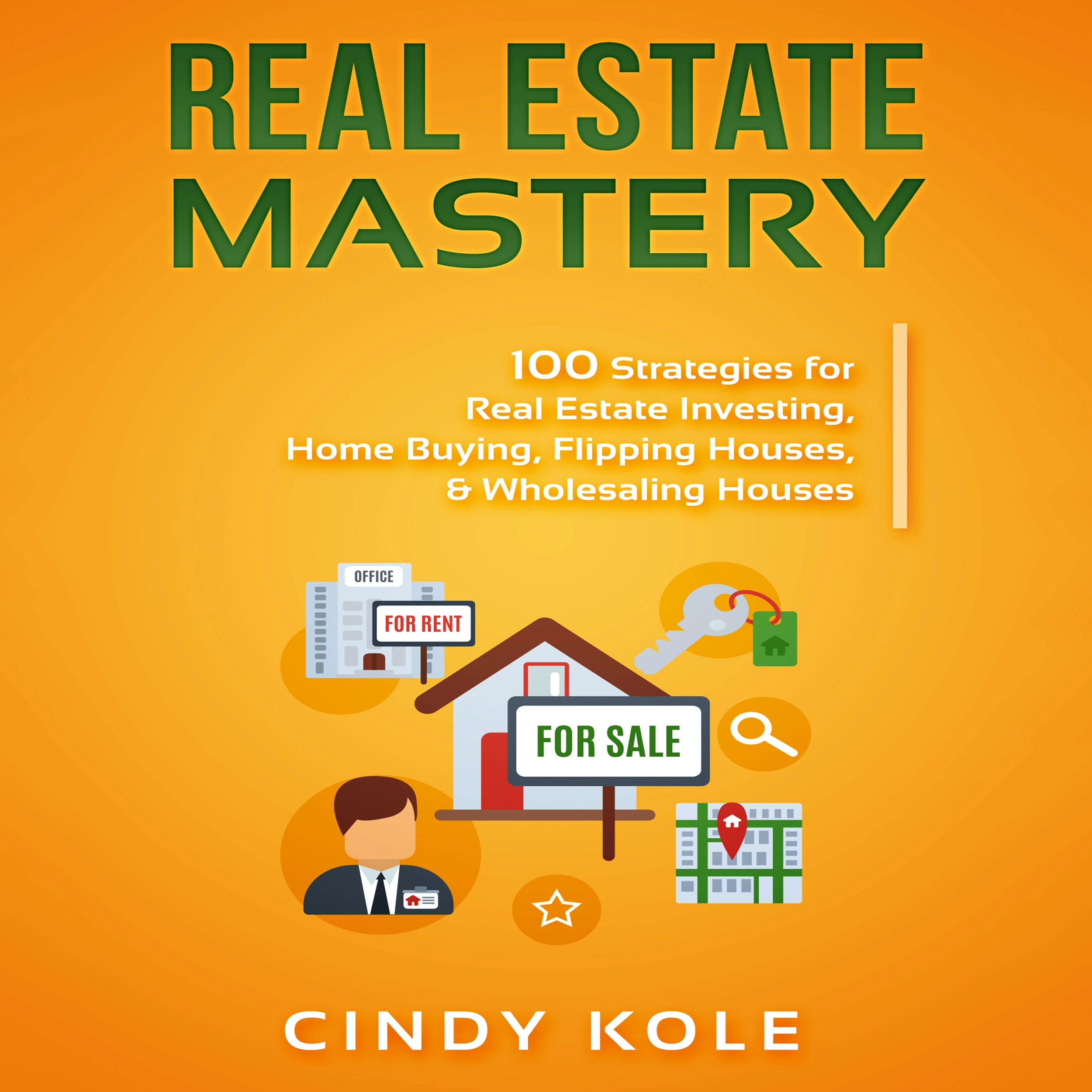 Real Estate Mastery: 100 Strategies for Real Estate Investing, Home Buying, Flipping Houses, & Wholesaling Houses (LLC Small Business, Real Estate Agent Sales, Money Making Entrepreneur Series) Audiobook by Cindy Kole