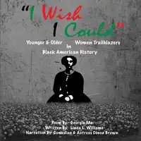 I WISH I COULD YOUNGER AND OLDER WOMEN TRAILBLAZERS IN BLACK AMERICAN HISTORY Audiobook by LINDA L. WILLIAMS