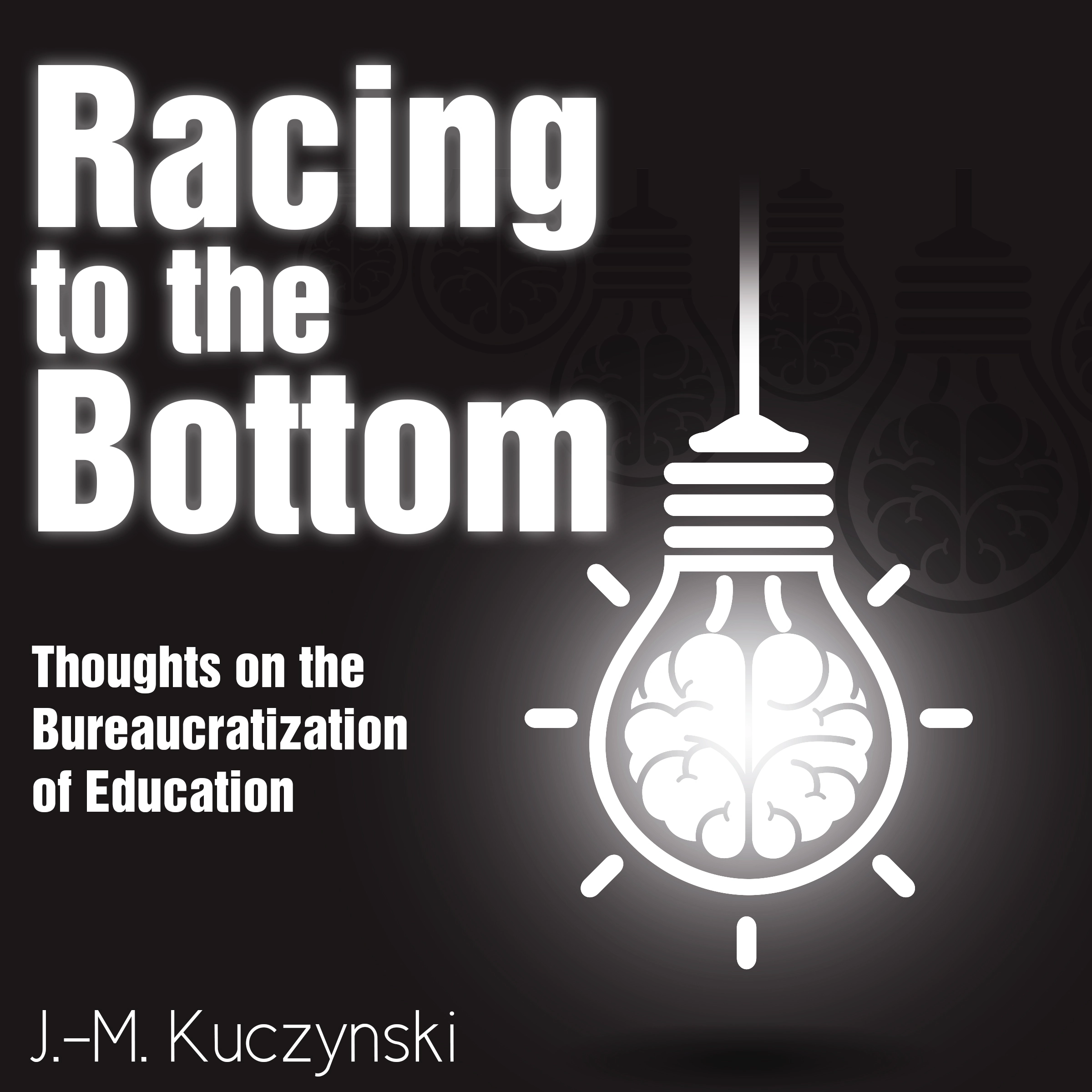 Racing to the Bottom: Thoughts on the Bureaucratization of Education Audiobook by J.-M. Kuczynski