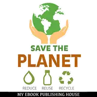 Save the Planet: Reduce, Reuse, and Recycle Audiobook by My Ebook Publishing House