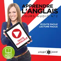 Apprendre l'Anglais - Écoute Facile - Lecture Facile - Texte Parallèle Cours Audio No. 2 [Learn English - Easy Listening - Easy Reading - Parallel Text Audio Course No. 2]: Lire et Écouter des Livres en Anglais Audiobook by Polyglot Planet