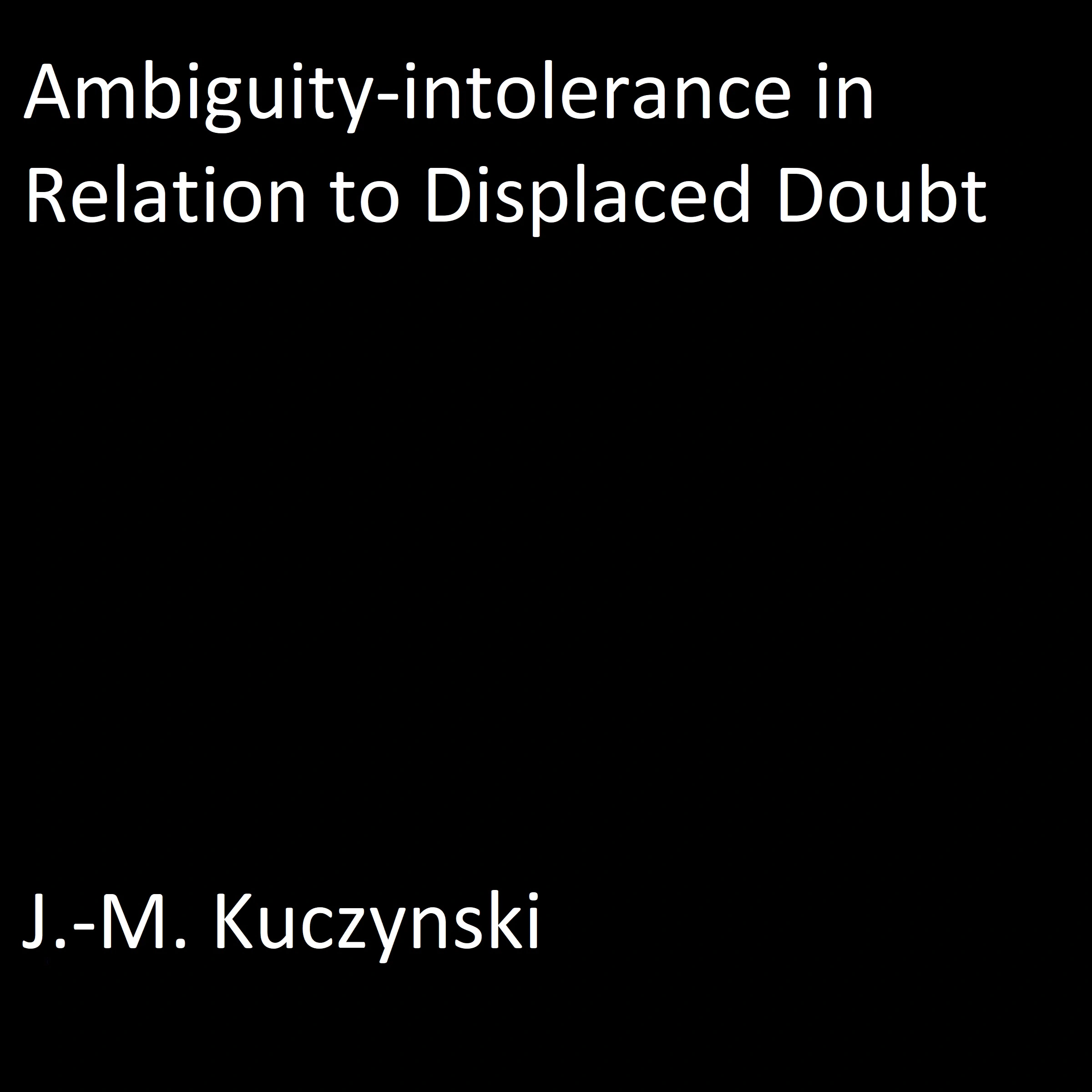Ambiguity-intolerance in Relation to Displaced Doubt Audiobook by J.-M. Kuczynski