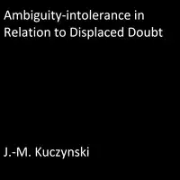 Ambiguity-intolerance in Relation to Displaced Doubt Audiobook by J.-M. Kuczynski