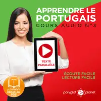 Apprendre le Portugais - Texte Parallèle - Écoute Facile - Lecture Facile: Cours Audio No. 3 [Learn Portugese]: Lire et Écouter des Livres en Portugais Audiobook by Polyglot Planet