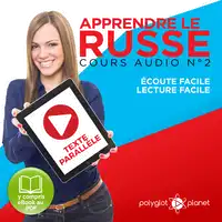 Apprendre Le Russe - Texte ParallèLe - ÉCoute Facile - Lecture Facile: Lire Et éCouter Des Livres En Russe [Learn Russian : Read and Listen to Books in Russian]: Cours Audio, Volume 2 Audiobook by Polyglot Planet