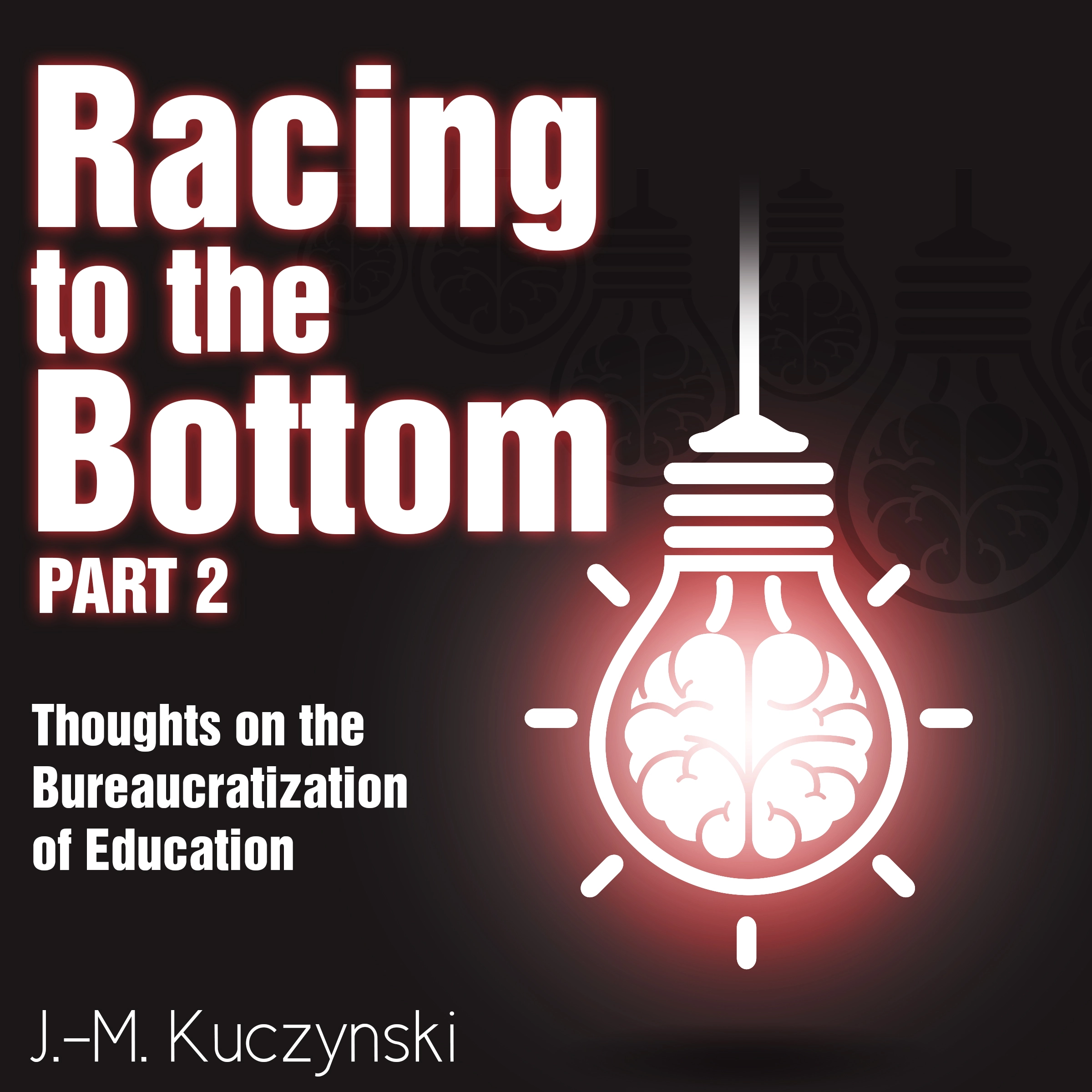 Racing to the Bottom Part 2: Thoughts on the Bureaucratization of Education by J.-M. Kuczynski