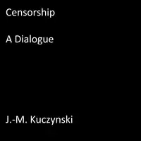 Censorship : A Dialogue Audiobook by J.-M. Kuczynski