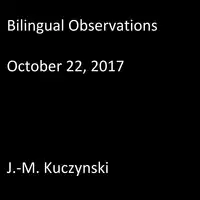 Bilingual Observations: October 22, 2017 Audiobook by J.-M. Kuczynski