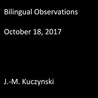 Bilingual Observations: October 18, 2017 Audiobook by J.-M. Kuczynski