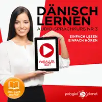 Dänisch Lernen - Einfach Lesen: Einfach Hören - Paralleltext (Dänisch Audio-Sprachkurs Book 3) - Der Dänisch Easy Reader - Easy Audio Sprachkurs Audiobook by Polyglot Planet