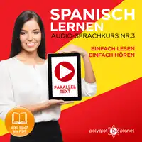 Spanisch Lernen - Einfach Lesen - Einfach Hören - Paralleltext Audio-Sprachkurs Nr. 3 - Der Spanisch Easy Reader - Easy Audio Sprachkurs Audiobook by Polyglot Planet