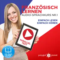 Französisch Lernen: Einfach Lesen, Einfach Hören: Paralleltext Audio-Sprachkurs Nr. 1 - Der Französisch Easy Reader - Easy Audio Sprachkurs Audiobook by Polyglot Planet