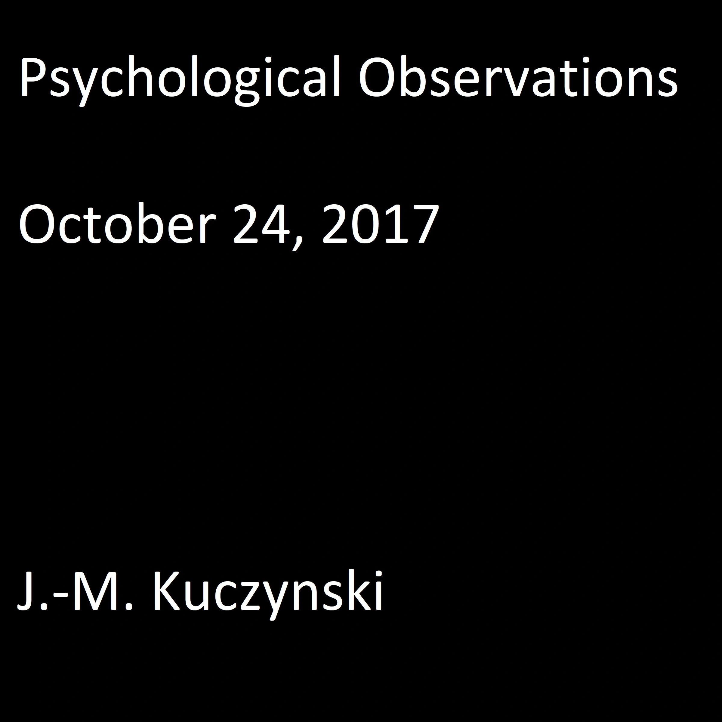 Psychological Observations : October 24, 2017 by J.-M. Kuczynski Audiobook