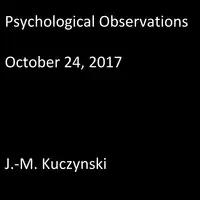 Psychological Observations : October 24, 2017 Audiobook by J.-M. Kuczynski