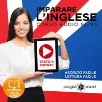 Imparare l'Inglese - Lettura Facile - Ascolto Facile - Testo a Fronte: Inglese Corso Audio, Num. 3 [Learn English - Easy Reading - Easy Audio] Audiobook by Polyglot Planet