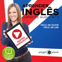 Aprender Inglês - Textos Paralelos - Fácil de ouvir - Fácil de ler CURSO DE ÁUDIO DE INGLÊS N.o 2 - Learn English - Easy Reader - Easy Listener Audiobook by Polyglot Planet