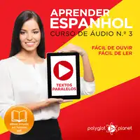 Aprender Espanhol - Textos Paralelos - Fácil de ouvir - Fácil de ler CURSO DE ÁUDIO DE ESPANHOL N.o 3 - Aprender Espanhol - Aprenda com Áudio Audiobook by Polyglot Planet