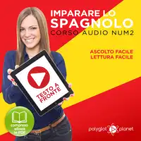 Imparare lo Spagnolo - Lettura Facile - Ascolto Facile - Testo a Fronte: Spagnolo Corso Audio Num. 2 [Learn Spanish - Easy Reading - Easy Listening] Audiobook by Polyglot Planet