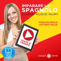 Imparare lo Spagnolo - Lettura Facile - Ascolto Facile - Testo a Fronte: Spagnolo Corso Audio Num. 1 [Learn Spanish - Easy Reading - Easy Listening] Audiobook by Polyglot Planet