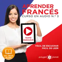 Aprender Francés - Texto Paralelo Curso en Audio, No. 3 - Fácil de Leer - Fácil de Escuchar [Learn French - Parallel Text Audio Course, No. 3] Audiobook by Polyglot Planet