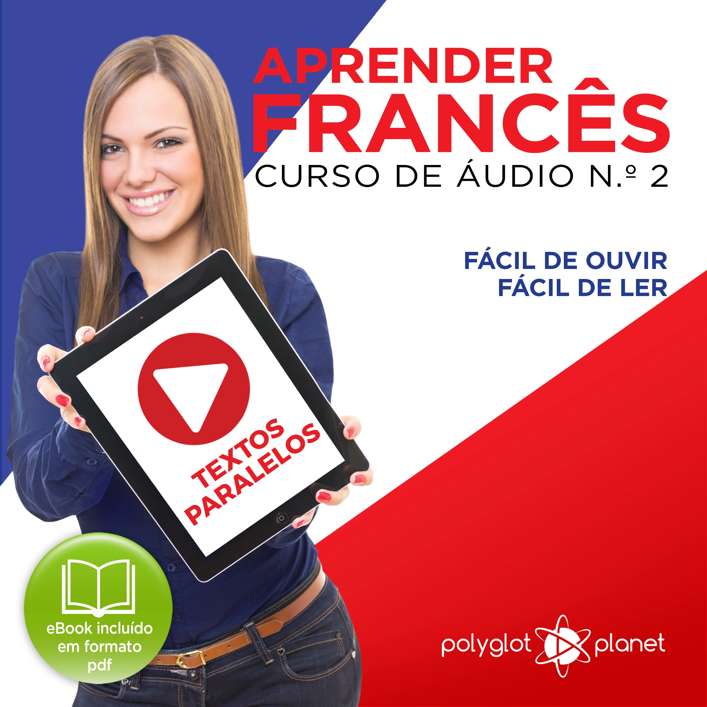 Aprender Francês - Textos Paralelos - Fácil de ouvir - Fácil de ler CURSO DE ÁUDIO DE FRANCÊS N.o 2 - Aprender Francês - Aprenda com Áudio Audiobook by Polyglot Planet