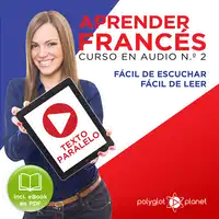 Aprender Francés - Texto Paralelo Curso en Audio, No. 2 - Fácil de Leer - Fácil de Escuchar [Learn French - Parallel Text Audio Course No. 2] Audiobook by Polyglot Planet