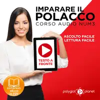 Imparare il Polacco - Lettura Facile - Ascolto Facile - Testo a Fronte: Polacco Corso Audio Num. 3 [Learn Polish - Easy Reading - Easy Listening] Audiobook by Polyglot Planet