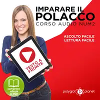 Imparare il Polacco - Lettura Facile - Ascolto Facile - Testo a Fronte: Polacco Corso Audio Num. 2 [Learn Polish - Easy Reading - Easy Listening] Audiobook by Polyglot Planet