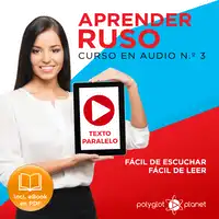 Aprender Ruso - Texto Paralelo - Fácil de Leer - Fácil de Escuchar: Curso en Audio, No. 3 [Learn Russian - Parallel Text - Easy Reader - Easy Audio: Audio Course No. 3]: Lectura Fácil en Ruso Audiobook by Polyglot Planet