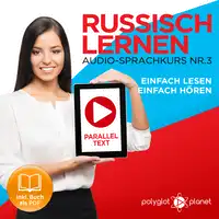 Russisch Lernen: Einfach Lesen, Einfach Hören: Paralleltext Audio-Sprachkurs Nr. 3 - Der Russisch Easy Reader - Easy Audio Sprachkurs Audiobook by Polyglot Planet