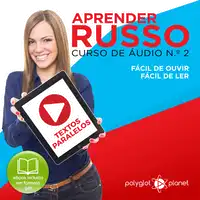 Aprender Russo - Textos Paralelos - Fácil de ouvir - Fácil de ler CURSO DE ÁUDIO DE RUSSO N.o 2 - Aprender Russo - Aprenda com Áudio Audiobook by Polyglot Planet