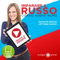 Imparare il Russo - Lettura Facile - Ascolto Facile - Testo a Fronte: Russo Corso Audio Num. 2 [Learn Russian - Parellel Text: Russian Audio Course Num. 2] Audiobook by Polyglot Planet