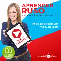 Aprender Ruso - Texto Paralelo - Fácil de Leer - Fácil de Escuchar: Curso en Audio, No. 2 [Learn Russian - Parallel Text - Easy Reader - Easy Audio: Audio Course No. 2]: Lectura Fácil en Ruso Audiobook by Polyglot Planet