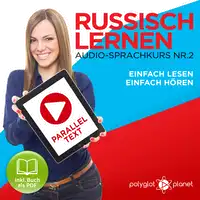 Russisch Lernen: Einfach Lesen, Einfach Hören: Paralleltext Audio-Sprachkurs Nr. 2 - Der Russisch Easy Reader - Easy Audio Sprachkurs Audiobook by Polyglot Planet