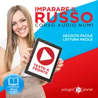 Imparare il Russo - Lettura Facile - Ascolto Facile - Testo a Fronte: Russo Corso Audio Num. 1 [Learn Russian - Parellel Text: Russian Audio Course Num. 1] Audiobook by Polyglot Planet