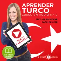 Aprender Turco - Fácil de Leer - Fácil de Escuchar - Texto Paralelo: Curso en Audio No. 2 [Learn Turkish - Easy Reader - Easy Audio - Parallel Text: Audio Course No. 2]: Lectura Fácil en Turco Audiobook by Polyglot Planet