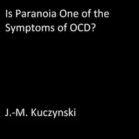 Is paranoia one of the symptoms of OCD? Audiobook by J.-M. Kuczynski