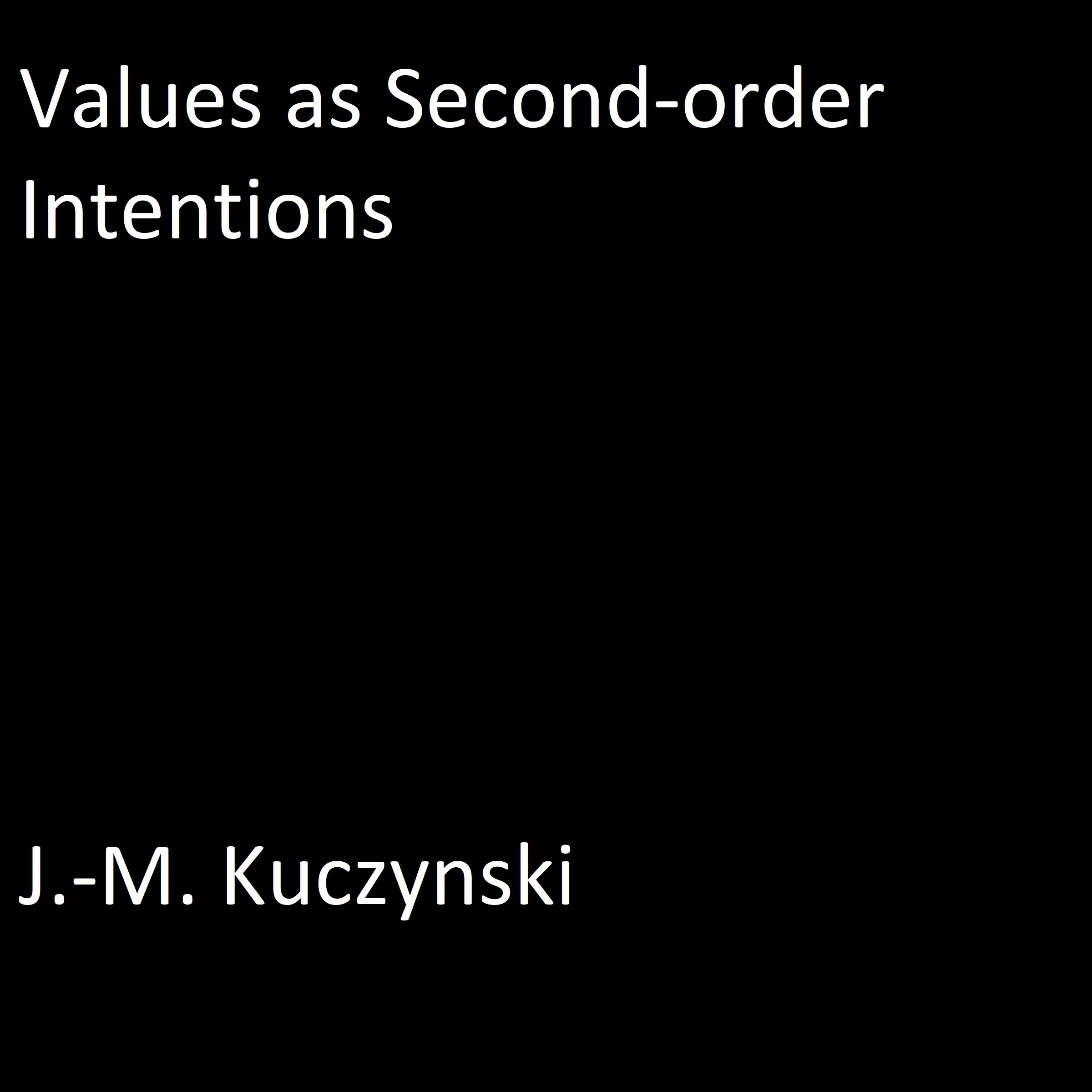 Values as Second-order Intentions by J.-M. Kuczynski Audiobook