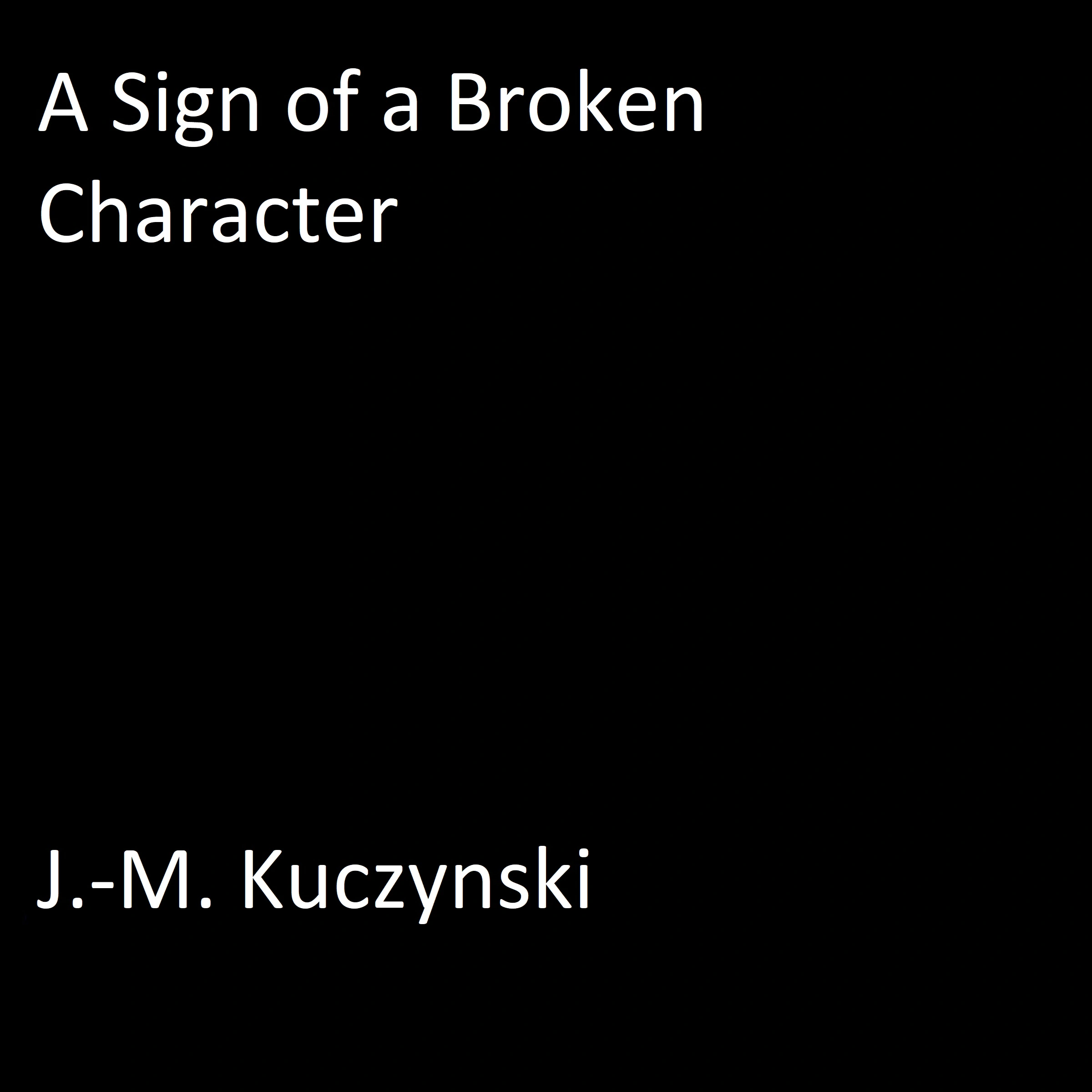 A Sign of a Broken Character by J.-M. Kuczynski Audiobook